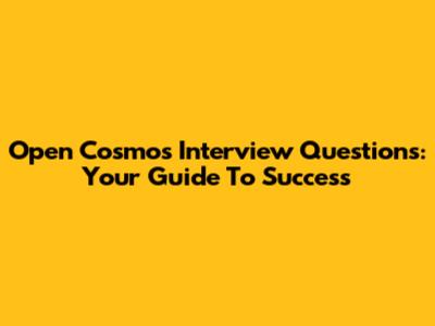 Open Cosmos Interview Questions: Your Guide To Success