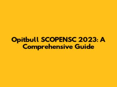 Opitbull SCOPENSC 2023: A Comprehensive Guide