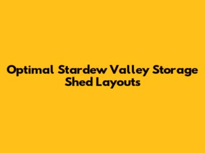 Optimal Stardew Valley Storage Shed Layouts
