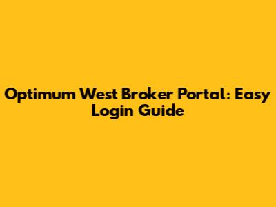 Optimum West Broker Portal: Easy Login Guide
