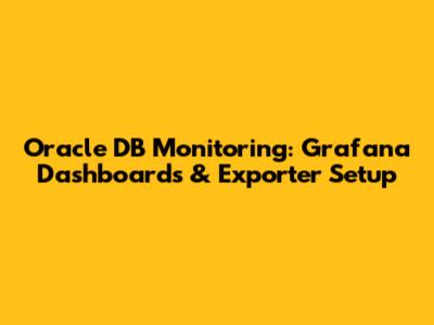 Oracle DB Monitoring: Grafana Dashboards & Exporter Setup