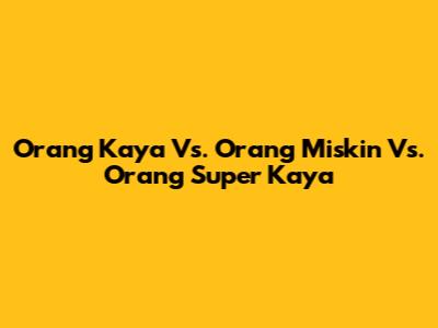 Orang Kaya Vs. Orang Miskin Vs. Orang Super Kaya