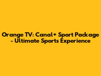 Orange TV: Canal+ Sport Package - Ultimate Sports Experience
