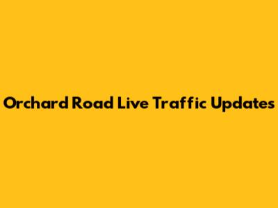 Orchard Road Live Traffic Updates