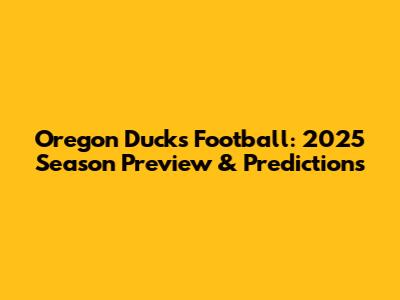 Oregon Ducks Football: 2025 Season Preview & Predictions