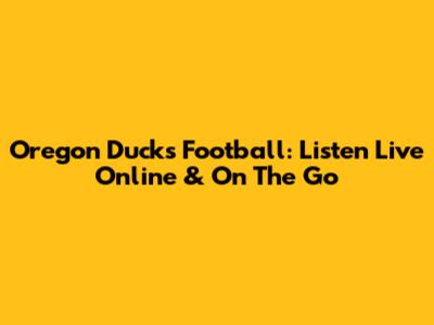 Oregon Ducks Football: Listen Live Online & On The Go