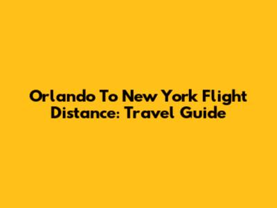 Orlando To New York Flight Distance: Travel Guide