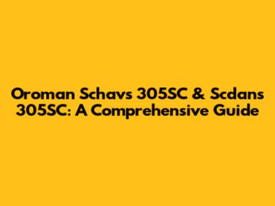 Oroman Schavs 305SC & Scdans 305SC: A Comprehensive Guide
