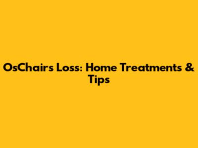 OsChairs Loss: Home Treatments & Tips