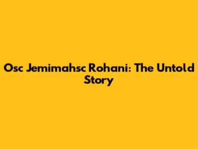 Osc Jemimahsc Rohani: The Untold Story