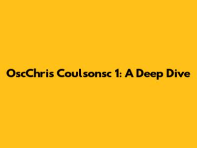 OscChris Coulsonsc 1: A Deep Dive