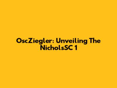 OscZiegler: Unveiling The NicholsSC 1