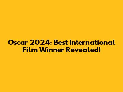 Oscar 2024: Best International Film Winner Revealed!
