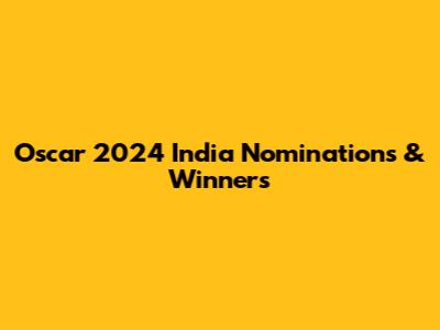 Oscar 2024 India Nominations & Winners