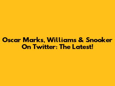 Oscar Marks, Williams & Snooker On Twitter: The Latest!