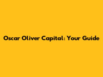 Oscar Oliver Capital: Your Guide