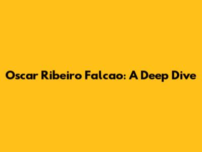 Oscar Ribeiro Falcao: A Deep Dive
