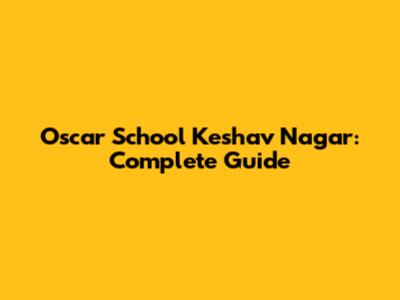 Oscar School Keshav Nagar: Complete Guide