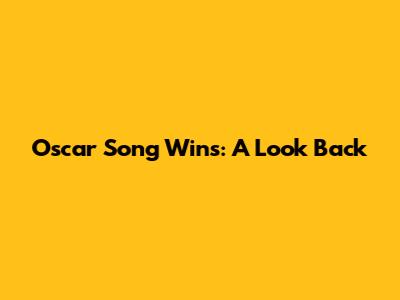 Oscar Song Wins: A Look Back