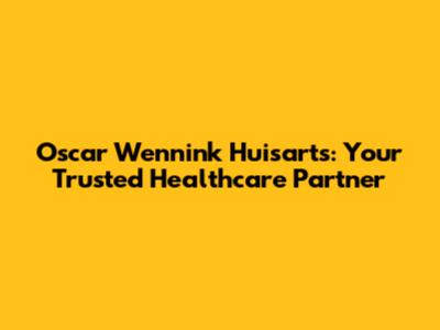 Oscar Wennink Huisarts: Your Trusted Healthcare Partner