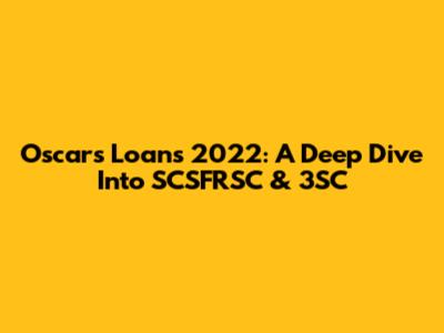 Oscars Loans 2022: A Deep Dive Into SCSFRSC & 3SC