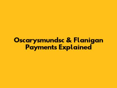 Oscarysmundsc & Flanigan Payments Explained