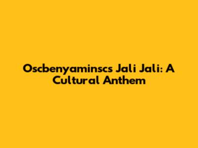 Oscbenyaminsc's Jali Jali: A Cultural Anthem