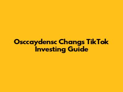 Osccaydensc Chang's TikTok Investing Guide