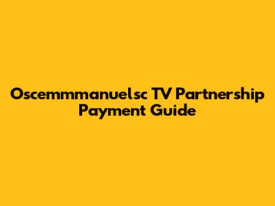 Oscemmmanuelsc TV Partnership Payment Guide