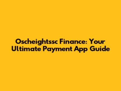 Oscheightssc Finance: Your Ultimate Payment App Guide