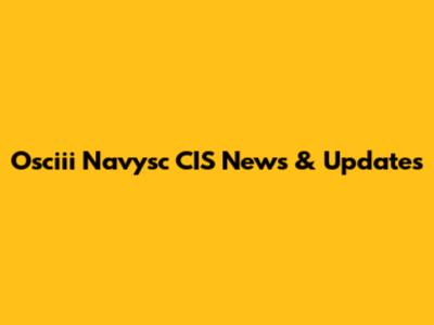 Osciii Navysc CIS News & Updates