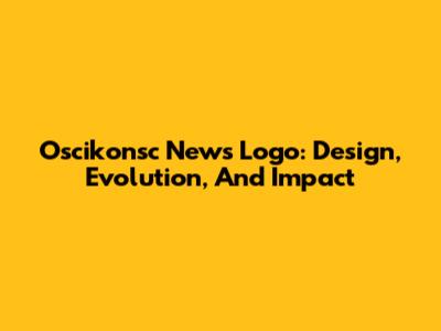 Oscikonsc News Logo: Design, Evolution, And Impact