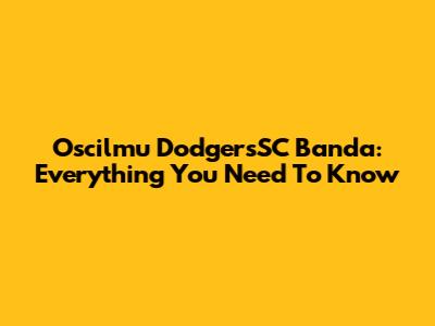 Oscilmu DodgersSC Banda: Everything You Need To Know