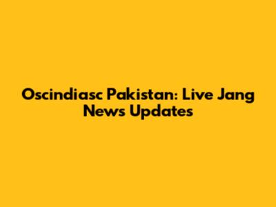 Oscindiasc Pakistan: Live Jang News Updates