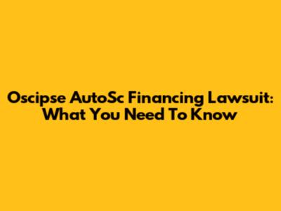 Oscipse AutoSc Financing Lawsuit: What You Need To Know