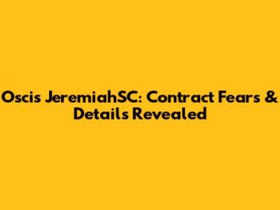 Oscis JeremiahSC: Contract Fears & Details Revealed