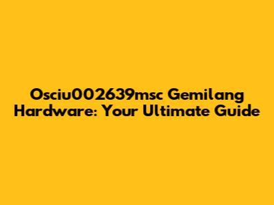 Osciu002639msc Gemilang Hardware: Your Ultimate Guide