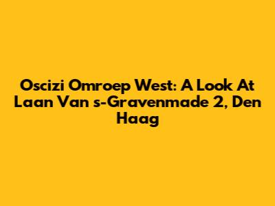 Oscizi Omroep West: A Look At Laan Van 's-Gravenmade 2, Den Haag