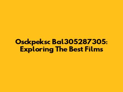 Osckpeksc Bal305287305: Exploring The Best Films