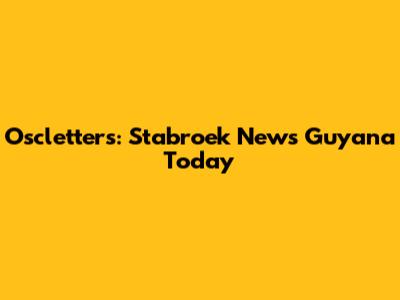 Oscletters: Stabroek News Guyana Today