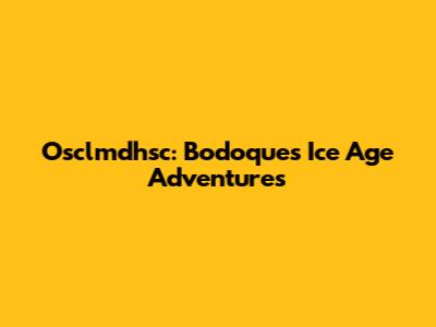 Osclmdhsc: Bodoque's Ice Age Adventures