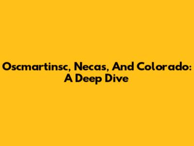 Oscmartinsc, Necas, And Colorado: A Deep Dive