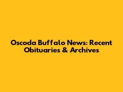 Oscoda Buffalo News: Recent Obituaries & Archives
