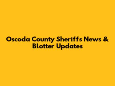 Oscoda County Sheriff's News & Blotter Updates