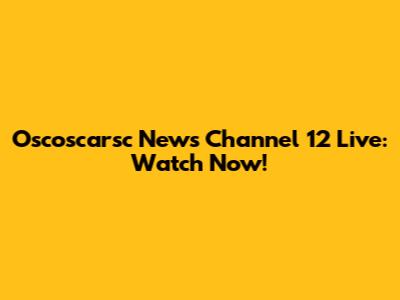 Oscoscarsc News Channel 12 Live: Watch Now!