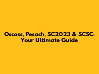 Oscoss, Pesach, SC2023 & SCSC: Your Ultimate Guide