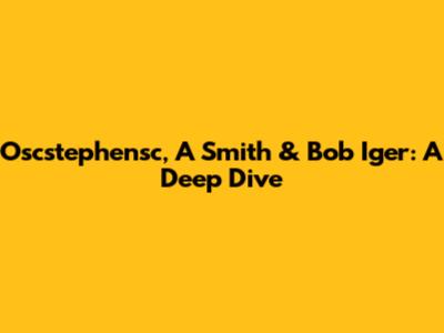 Oscstephensc, A Smith & Bob Iger: A Deep Dive