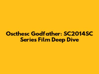 Oscthesc Godfather: SC2014SC Series Film Deep Dive