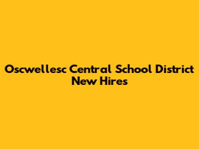 Oscwellesc Central School District New Hires
