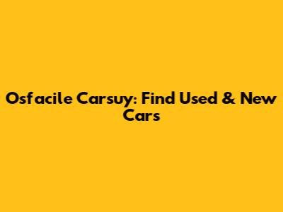 Osfacile Carsuy: Find Used & New Cars